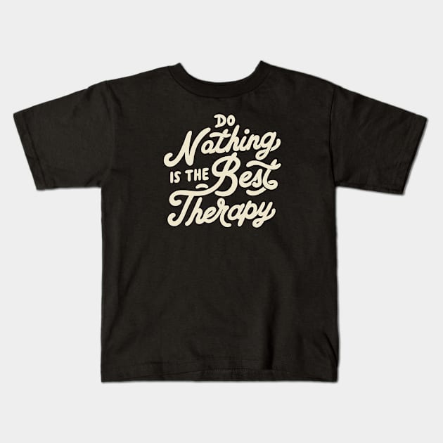 Do Nothing Is The Best Therapy by Tobe Fonseca Kids T-Shirt by Tobe_Fonseca